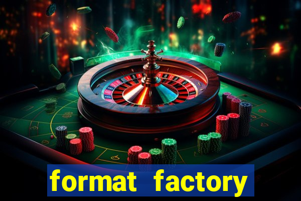 format factory windows 7